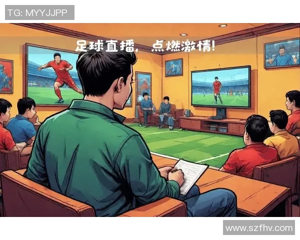直播足球比赛精彩瞬间全记录让你身临其境感受激情与热血