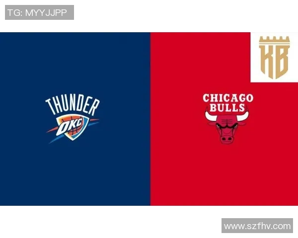 公牛与雷霆对决分析球队状态与战术解析全方位剖析